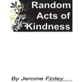 Random Acts Of Kindness by Jerome Finley Random Acts Of Kindness by Jerome Finley