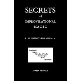 Secrets Of Improvisational Magic by Justin Higham Secrets Of Improvisational Magic by Justin Higham