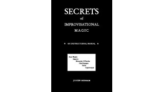 Secrets Of Improvisational Magic by Justin Higham