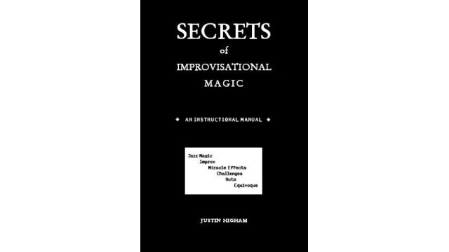 Secrets Of Improvisational Magic by Justin Higham