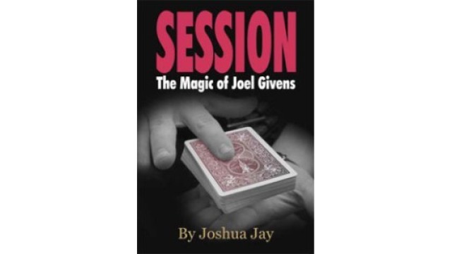 Session: The Magic Of Joel Givens by Joshua Jay