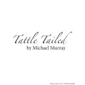 Tattle Tailed by Michael Murray Tattle Tailed by Michael Murray