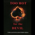 Too Hot For The Devil by Tom Gagnon Too Hot For The Devil by Tom Gagnon