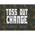 Toss Out Change by Hudson Taylor Toss Out Change by Hudson Taylor
