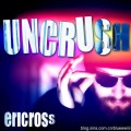 Uncrush by Eric Ross Uncrush by Eric Ross