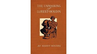 The Unmasking Of Robert Houdin by Harry Houdini