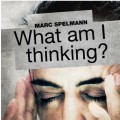 What Am I Thinking by Marc Spelmann What Am I Thinking by Marc Spelmann