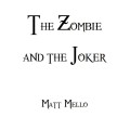 The Zombie And The Joker by Matt Mello The Zombie And The Joker by Matt Mello