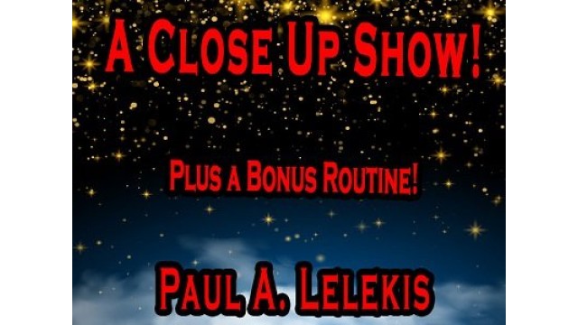 A Close Up Show by Paul A. Lelekis