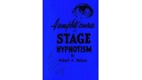 A Complete Course In Stage (Pseudo) Hypnotism by Robert A. Nelson