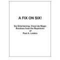 A Fix On Six! by Paul A. Lelekis A Fix On Six! by Paul A. Lelekis