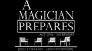 A Magician Prepares Act One - Interviews by Joshua Stenkamp And Jason Wethington