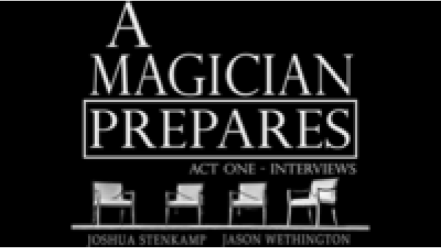 A Magician Prepares Act One - Interviews by Joshua Stenkamp And Jason Wethington