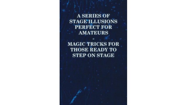 A Series Of Stage Illusions Perfect For Amateurs