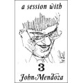 A Session With John Mendoza Volume 3 by John Mendoza