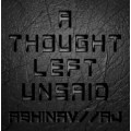 A Thought Left Unsaid by Abhinav Bothra & Aj A Thought Left Unsaid by Abhinav Bothra & Aj