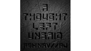 A Thought Left Unsaid by Abhinav Bothra & Aj