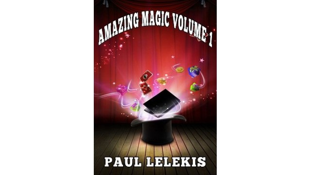 Amazing Magic Volume I by Paul A. Lelekis