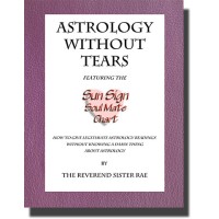 Astrology Without Tears Volume One by The Reverend Sister Rae