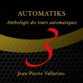 Automatiks Vol 1-3 by Jean-Pierre Vallarino Automatiks Vol 1-3 by Jean-Pierre Vallarino