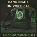 Bank Night On Voice Call by Unknown Mentalist Bank Night On Voice Call by Unknown Mentalist