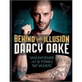 Behind The Illusion by Darcy Oake Behind The Illusion by Darcy Oake