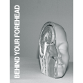 Behind Your Forehead by Jared Kopf Behind Your Forehead by Jared Kopf