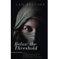 Below The Threshold by Len Belcher Below The Threshold by Len Belcher