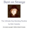 Bent On Strange by Bob Cassidy Bent On Strange by Bob Cassidy