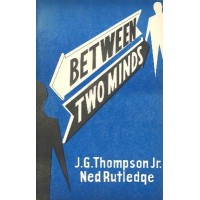Between Two Minds by J. G. Thompson Jr. & Ned Rutledge