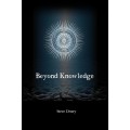 Beyond Knowledge by Steve Drury Beyond Knowledge by Steve Drury