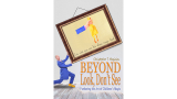 Beyond Look, Don'T See: Furthering The by Christopher T. Magician