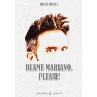 Blame Mariano, Please! by Renzo Grosso