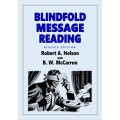 Blindfold Message Reading by Robert A. Nelson & B. W. Mccarron Blindfold Message Reading by Robert A. Nelson & B. W. Mccarron