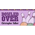 Bowled Over by Christopher Talbat Bowled Over by Christopher Talbat