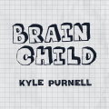 Brain Child by Kyle Purnell Brain Child by Kyle Purnell