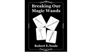 Breaking Our Magic Wands by Robert E. Neale