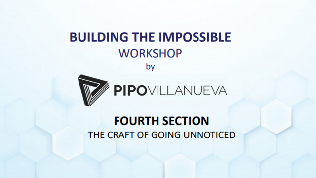 Building the Impossible Section 4: Craft Of Going Unnoticed by Pipo Villanueva