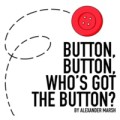 Button, Button, Who's Got The Button by Alexander Marsh