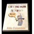 Can You Hear Me Now by Aldo Colombini Can You Hear Me Now by Aldo Colombini