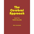 Cerebral Approach Book 5 - Twin Killing by Nick Conticello Cerebral Approach Book 5 - Twin Killing by Nick Conticello