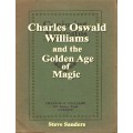 Charles Oswald Williams And The Golden Age Of Magic by Steve Sanders Charles Oswald Williams And The Golden Age Of Magic by Steve Sanders