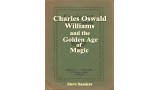 Charles Oswald Williams And The Golden Age Of Magic by Steve Sanders