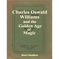 Charles Oswald Williams And The Golden Age Of Magic by Steve Sanders