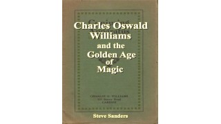 Charles Oswald Williams And The Golden Age Of Magic by Steve Sanders