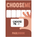 Choose Me by Paul Brook Choose Me by Paul Brook