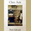 Class Acts by Mark Edward Class Acts by Mark Edward