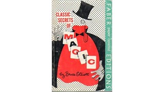 Classic Secrets Of Magic by Bruce Elliott