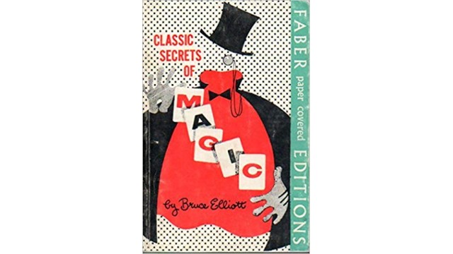 Classic Secrets Of Magic by Bruce Elliott