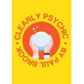 Clearly Psychic by Paul Brook Clearly Psychic by Paul Brook